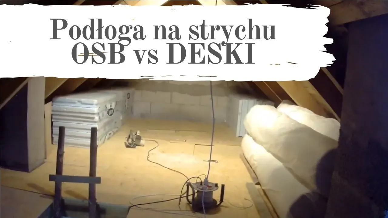 Podłoga na strychu deski czy OSB – co wybrać, aby nie żałować?
