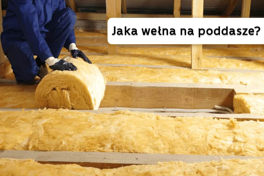 Wełna mineralna czy szklana na poddasze - która lepiej chroni przed wilgocią?