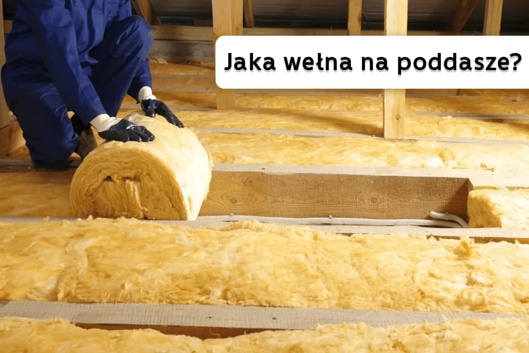 Wełna mineralna czy szklana na poddasze - która lepiej chroni przed wilgocią?